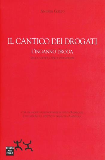 Il cantico dei drogati. L'inganno droga nella società delle dipendenze - Andrea Gallo, Guido Rodriguez, Adalgiso Amendola - Libro Sensibili alle Foglie 2005, Ospiti | Libraccio.it