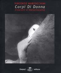Corpi di donna. Finzioni e messinscena - Vincenzo Marzocchini - Libro Gaspari 2001 | Libraccio.it