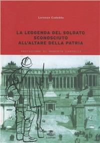La leggenda del soldato sconosciuto all'Altare della Patria - Lorenzo Cadeddu - Libro Gaspari 2001, Collana storica | Libraccio.it