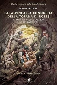 Gli alpini alla conquista della Tofana di Rozes. La mina sul piccolo Lagazuoi. La cengia Martini - Ettore Martini, Dazio De Faveri, Giovanni Pennati - Libro Gaspari 2008, Diari e memorie della Grande Guerra | Libraccio.it