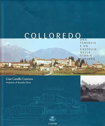 Colloredo. Una famiglia e un castello nella storia europea - G. Camillo Custoza, Antonino Colloredo Mels - Libro Gaspari 2003, Libri rari | Libraccio.it