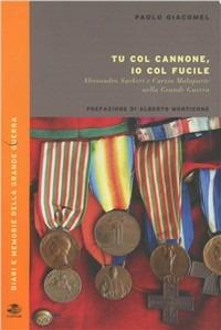 Tu col cannone, io col fucile. Alessandro Suckert e Curzio Malaparte nella grande guerra - Paolo Giacomel - Libro Gaspari 2003, Diari e memorie della Grande Guerra | Libraccio.it