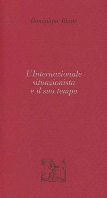 L'internazionale situazionista e il suo tempo - Dominique Blanc - Libro Colibrì Edizioni 2019 | Libraccio.it