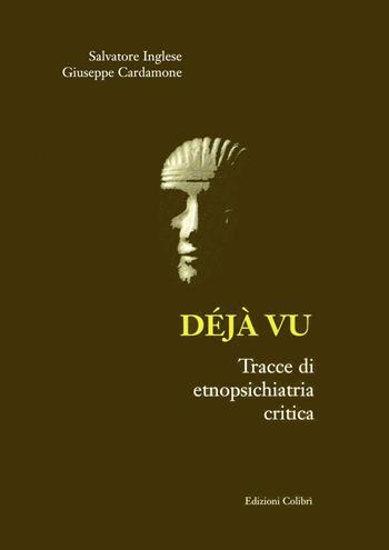 Déjà vu. Tracce di etnopsichiatria critica - Salvatore Inglese, Giuseppe Cardamone - Libro Colibrì Edizioni 2011 | Libraccio.it