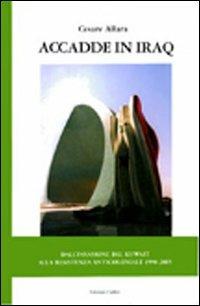 Accadde in Iraq. Dall'invasione del Kuwait alla resistenza anticoloniale 1990-2005 - Cesare Allara - Libro Colibrì Edizioni 2019 | Libraccio.it