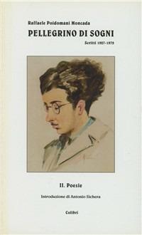 Pellegrino di sogni. Poesie, scritti 1927-1979 - Raffaele Poidomani Moncada - Libro Colibrì Edizioni 2019 | Libraccio.it