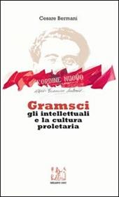 Gramsci gli intellettuali e la cultura proletaria. Con CD Audio