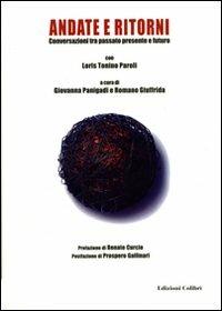 Andate e ritorni. Conversazioni tra passato presente e futuro - Tonino L. Paroli, Giovanna Panigadi, Romano Giuffrida - Libro Colibrì Edizioni 2019, Ricerche | Libraccio.it