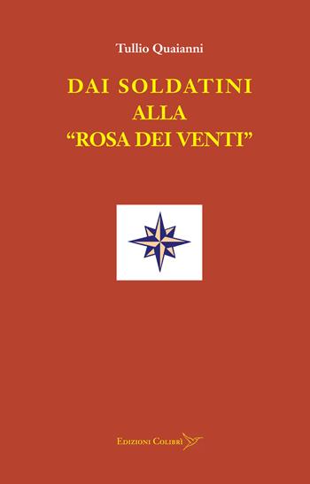 Dai soldatini alla «rosa dei venti» - Tullio Quaianni - Libro Colibrì Edizioni 2024 | Libraccio.it