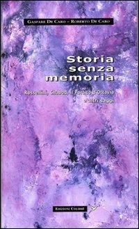 Storia senza memoria. Rossellini, Chabod, Il portico d'Ottavia e altri saggi - Gaspare De Caro, Roberto De Caro - Libro Colibrì Edizioni 2019 | Libraccio.it