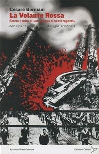 La volante rossa. Storia e mito di «un gruppo di bravi ragazzi» - Cesare Bermani - Libro Colibrì Edizioni 2019 | Libraccio.it