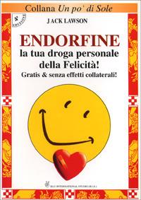 Endorfine. La tua droga personale della felicità. Gratis e senza effetti collaterali - Jack Lawson - Libro Bis 1996 | Libraccio.it