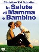 La salute di mamma & bambino - Christian T. Schaller - Libro Bis 2014 | Libraccio.it