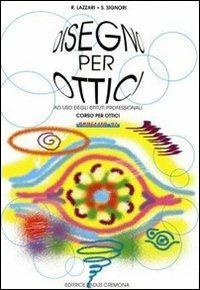 Disegno per ottici. Progetto '92. Per la 1ª classe degli Ist. Professionali sezione ottici - Riccardo Lazzari, Sara Signori - Libro Padus 1996, Istruzione professionale | Libraccio.it