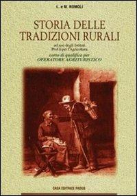 Storia delle tradizioni rurali. Per gli Ist. Professionali per l'agricoltura - Leopoldo Romoli, Mirella Romoli - Libro Padus 1997, Istruzione professionale | Libraccio.it