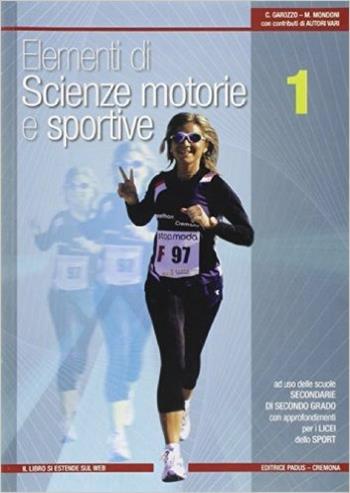 Elementi di scienze motorie e sportive. Vol. 1 - Claudio Garozzo, Maurizio Mondoni - Libro Padus 2013 | Libraccio.it