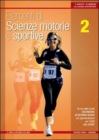 Elementi di scienze motorie e sportive. Per le Scuole superiori. Vol. 2 - Claudio Garozzo, Maurizio Mondoni - Libro Padus 2016 | Libraccio.it