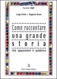 Come raccontare una grande storia - Luigi Forlai, Augusto Bruni - Libro Audino 1997, Manuali | Libraccio.it