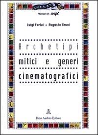 Archetipi mitici e generi cinematografici - Luigi Forlai, Augusto Bruni - Libro Audino 2004, Manuali | Libraccio.it
