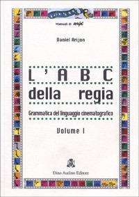 L' ABC della regia. Vol. 1 - Daniel Arijon - Libro Audino 2004, Manuali | Libraccio.it