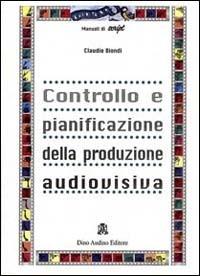 Controllo e pianificazione della produzione audiovisiva - Claudio Biondi - Libro Audino 2004, Manuali | Libraccio.it
