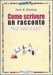 Come scrivere un racconto. Manuale di scrittura creativa. Metodi, tecniche ed esercizi