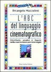 L' ABC del linguaggio cinematografico. Strutture, analisi e figure nella narrazione per immagini