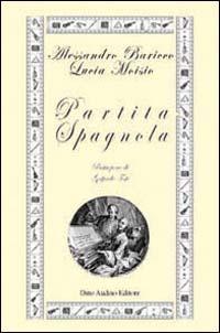 Partita spagnola - Alessandro Baricco, Lucia Moisio - Libro Audino 2004, Testi | Libraccio.it