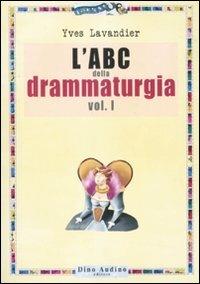 L'ABC della drammaturgia. Vol. 1 - Yves Lavandier - Libro Audino 2008, Manuali | Libraccio.it