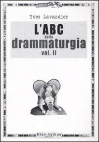 L'ABC della drammaturgia. Vol. 2 - Yves Lavandier - Libro Audino 2008, Manuali | Libraccio.it