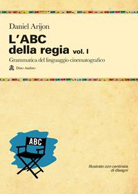 L'ABC della regia. Vol. 1 - Daniel Arijon - Libro Audino 2005, Manuali | Libraccio.it