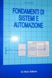 Fondamenti di sistemi di automazione per IPSIA indirizzo meccanico e elettrico. Per gli Ist. Professionali per l'industria e l'artigianato - Luigi Rossi - Libro Di Piero 1997 | Libraccio.it