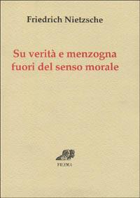 Su verità e menzogna fuori del senso morale - Friedrich Nietzsche - Libro Filema 1998, Skolia | Libraccio.it