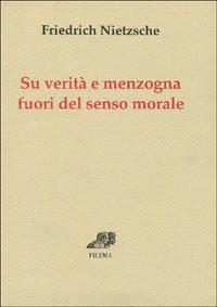 Su verità e menzogna fuori del senso morale - Friedrich Nietzsche - Libro Filema 1998, Skolia | Libraccio.it