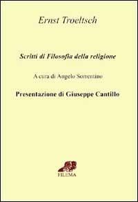 Scritti di filosofia della religione - Ernst Troeltsch - Libro Filema 2003, Sovraimpressioni | Libraccio.it