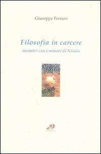 Filosofia in carcere. Incontri con i minori di Nisida - Giuseppe Ferraro - Libro Filema 2001, Sovraimpressioni | Libraccio.it