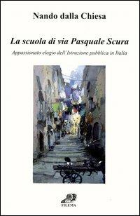 La scuola di via Pasquale Scura. Appassionato elogio dell'istruzione pubblica in Italia - Nando Dalla Chiesa - Libro Filema 2004, Sovraimpressioni | Libraccio.it