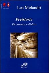 Preistorie. Di cronaca ed altro