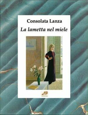La lametta nel miele - Consolata Lanza - Libro Filema 2005, Ritagli | Libraccio.it