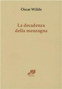 La decadenza della menzogna. Testo inglese a fronte - Oscar Wilde - Libro Filema 2006, Skolia | Libraccio.it