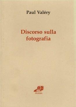 Discorso sulla fotografia - Paul Valéry - Libro Filema 2005, Skolia | Libraccio.it