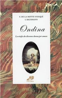 Ondina. La ninfa che divenne donna per amore - Friedrich de La Motte Fouqué, Ingeborg Bachmann - Libro Filema 2004, Ritagli | Libraccio.it