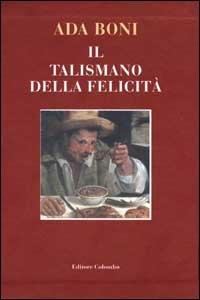 Il talismano della felicità - Ada Boni - Libro Colombo 2000, La buona cucina | Libraccio.it