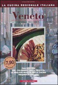 Veneto. La valle dell'Eden - Enrico Medail, Monica Palla - Libro Colombo 2006, La Cucina Regionale Italiana | Libraccio.it