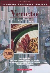 Veneto. La valle dell'Eden - Enrico Médail, Monica Palla - Libro Colombo 2006, La Cucina Regionale Italiana | Libraccio.it