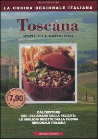 Toscana. Semplicità e raffinatezza - Enrico Médail, Monica Palla - Libro Colombo 2006, La Cucina Regionale Italiana | Libraccio.it
