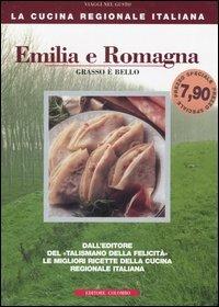 Emilia Romagna. Grasso è bello - Enrico Médail, Monica Palla - Libro Colombo 2006, La Cucina Regionale Italiana | Libraccio.it
