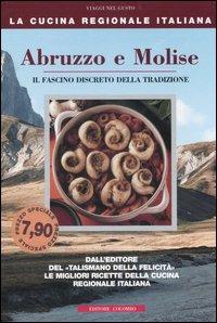 Abruzzo e Molise. Il fascino discreto della tradizione - Enrico Médail, Monica Palla - Libro Colombo 2006, La Cucina Regionale Italiana | Libraccio.it