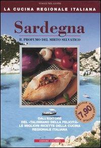 Sardegna. Il profumo del mirto selvatico - Enrico Médail, Monica Palla - Libro Colombo 2006, La Cucina Regionale Italiana | Libraccio.it