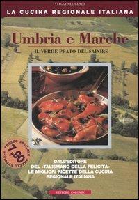 Umbria e Marche. Il verde prato del sapore - Enrico Médail, Monica Palla - Libro Colombo 2006, La Cucina Regionale Italiana | Libraccio.it